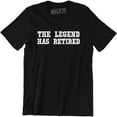 thumbnail image 1 of The Legend Has Retired Funny Cool Retirement Gift Father's Day Idea Tee, 1 of 4
