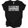 thumbnail image 1 of The Legend Has Retired Perfect Retirement Gift Humor Tee Unisex T-Shirt, up to Size 5XL, 1 of 2