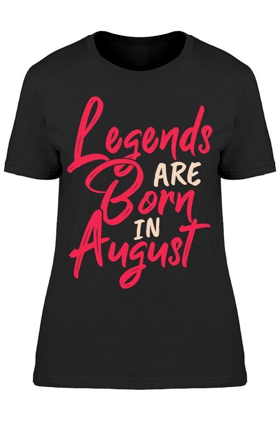 The Legend Of August T-Shirt Women -Image by Shutterstock, Female 3X-Large