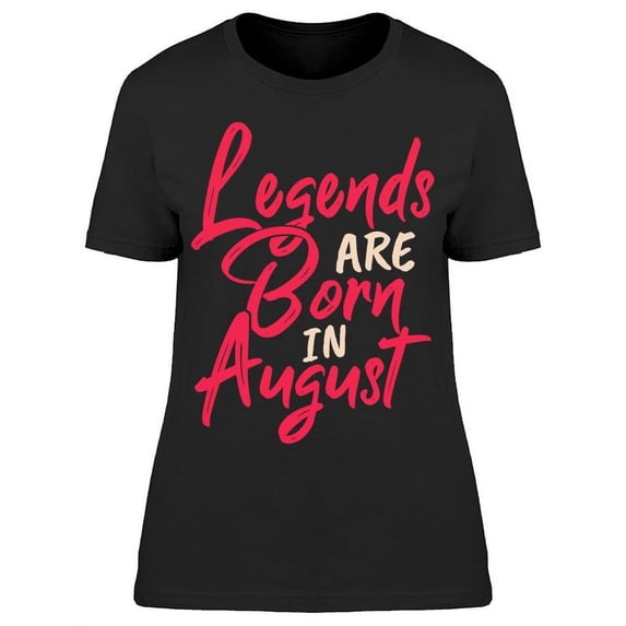 The Legend Of August T-Shirt Women -Image by Shutterstock, Female XX-Large