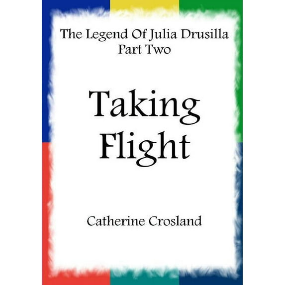 The Legend Of Julia Drusilla Part Two: Taking Flight, (Paperback)