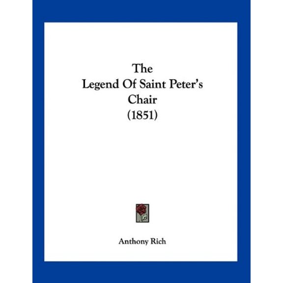 The Legend Of Saint Peters Chair 1851 Paperback 1104915812 9781104915810 Anthony Rich