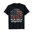 thumbnail image 1 of The Legend has Retired 2026 not My Problem Anymore US Flag T-Shirt, 1 of 7