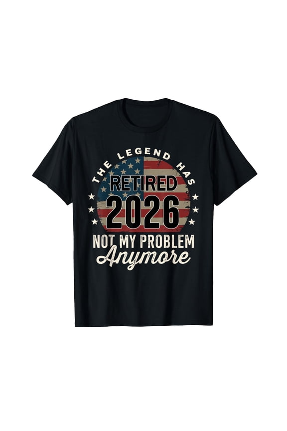 The Legend has Retired 2026 not My Problem Anymore US Flag T-Shirt