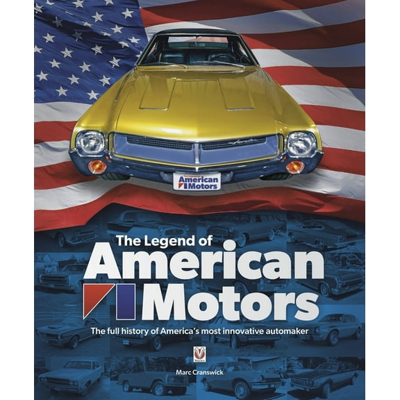 The Legend of American Motors : The Full History of America's Most Innovative Automaker (Hardcover)