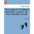 thumbnail image 1 of The Legend of Cathleen and Kevin; A Poem. By - - Esq. Barrister at Law. (Paperback), 1 of 1