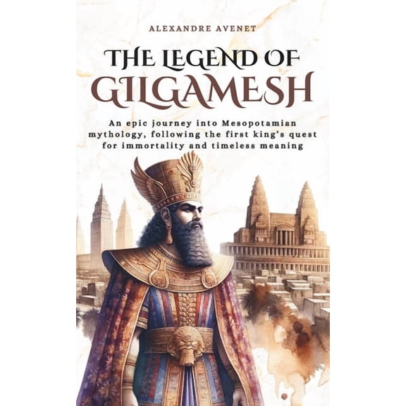 Tales Cosmos The Legend of Gilgamesh: An epic journey into Mesopotamian mythology, following the first king's quest for immortality a, (Paperback)