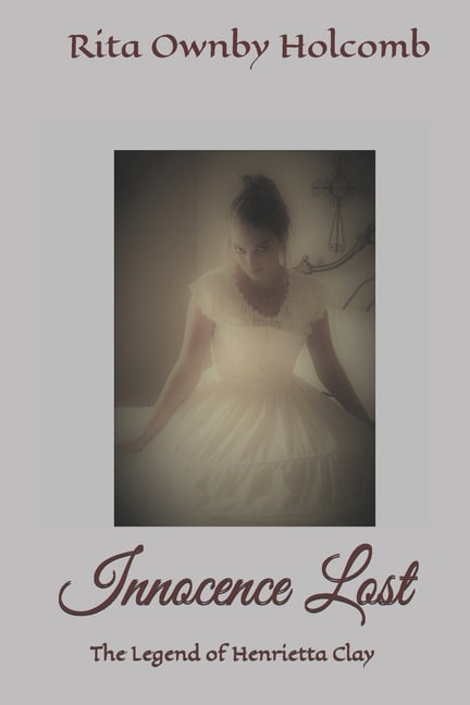 Innocence Lost: The Legend of Henrietta Clay Book 1