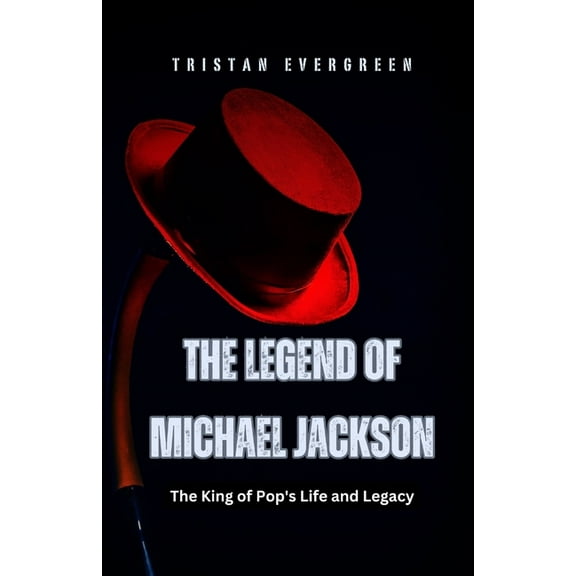 The Legend of Michael Jackson: The King of Pop's Life and Legacy, (Paperback)