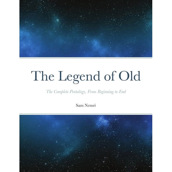 The Legend of Old: The Complete Pentalogy, From Beginning to End, (Paperback)