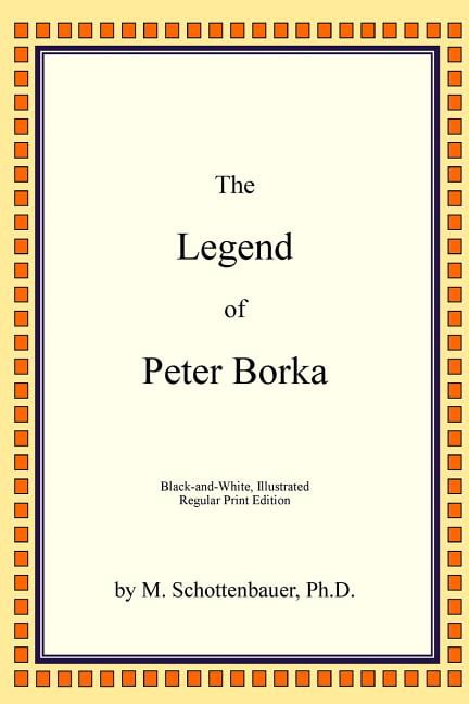 The Legend of Peter Borka Paperback 1482735202 9781482735208 M Schottenbauer