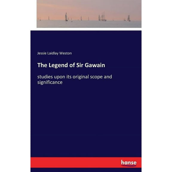 The Legend of Sir Gawain: studies upon its original scope and significance, (Paperback)