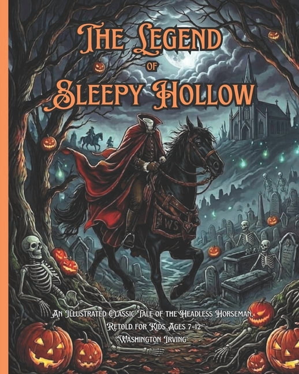 The Legend of Sleepy Hollow: An Illustrated Classic Tale of the Headless Horseman, Retold for Kids Ages 7-12 Washington , (Paperback)