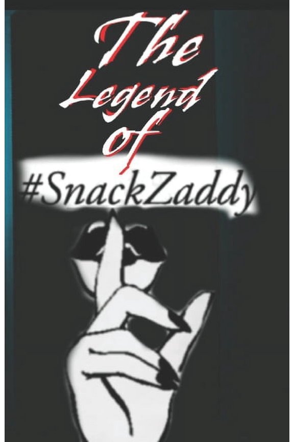 The Legend of Snack Zaddy (Paperback)