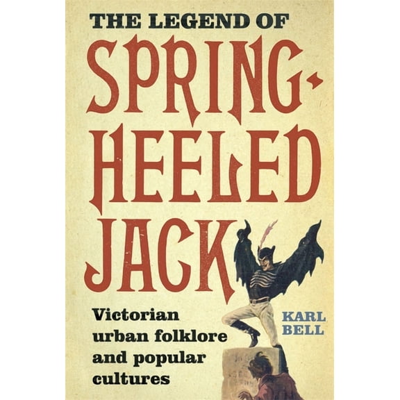 The Legend of Spring-Heeled Jack: Victorian Urban Folklore and Popular Cultures, (Paperback)