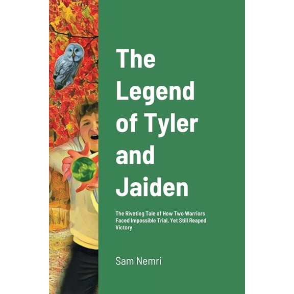 The Legend of Tyler and Jaiden: The Riveting Tale of How Two Warriors Faced Impossible Trial, Yet Still Reaped Victory, (Paperback)