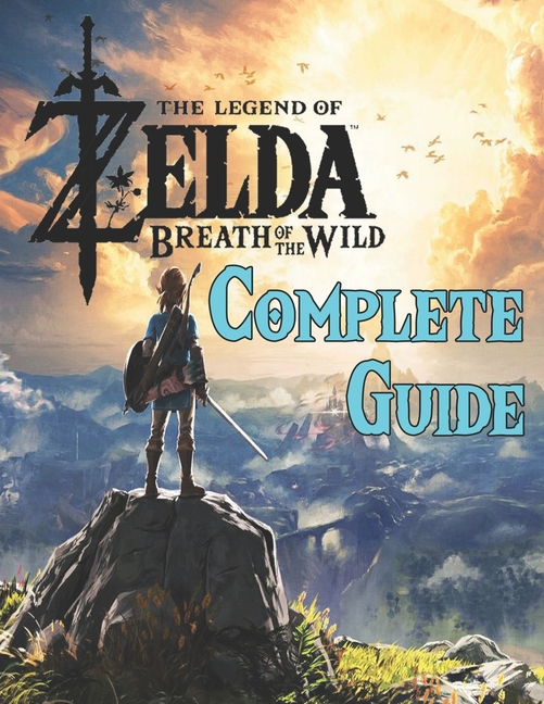 The Legend of Zelda Breath of the Wild : COMPLETE GUIDE: Best Tips, Tricks,  Walkthroughs and Strategies to Become a Pro Player (Paperback) 