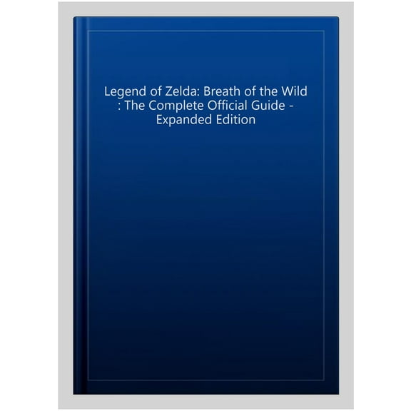 The Legend of Zelda: Breath of the Wild: The Complete Official Guide - Expanded Edition (Hardcover)