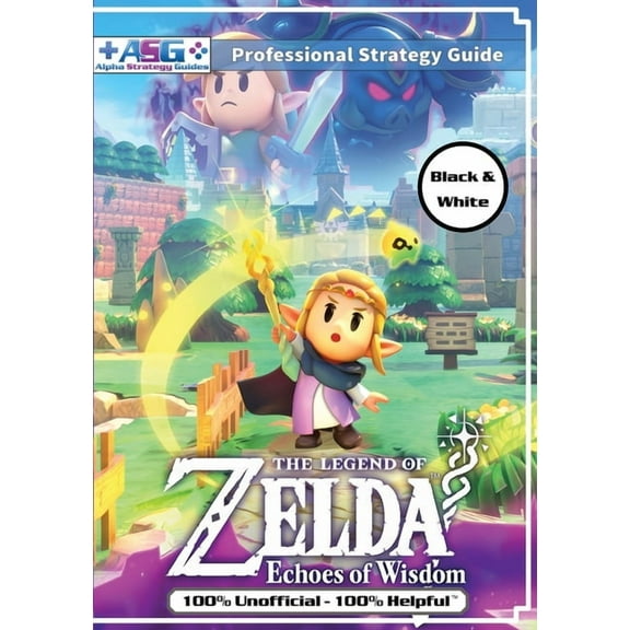 The Legend of Zelda Echoes of Wisdom Strategy Guide Book (Black and White Budget-Friendly Edition): 100% Unofficial - 10, (Paperback)