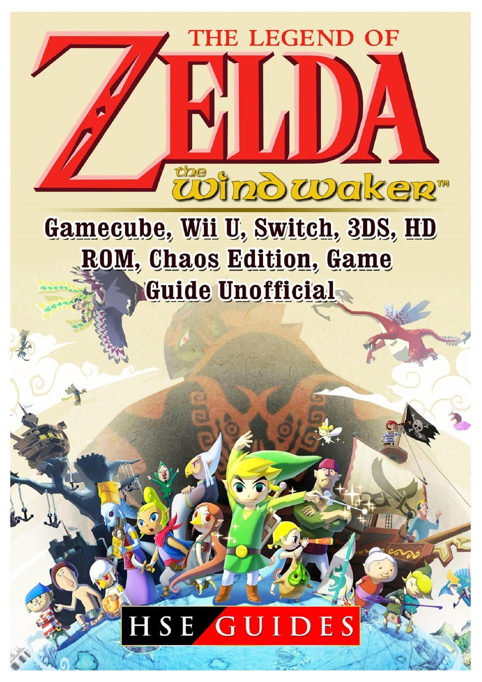 Legend of Zelda the Waker, Gamecube, Wii U, Switch, 3ds, Hd, Rom, Chaos Game Guide Unofficial - Walmart.com