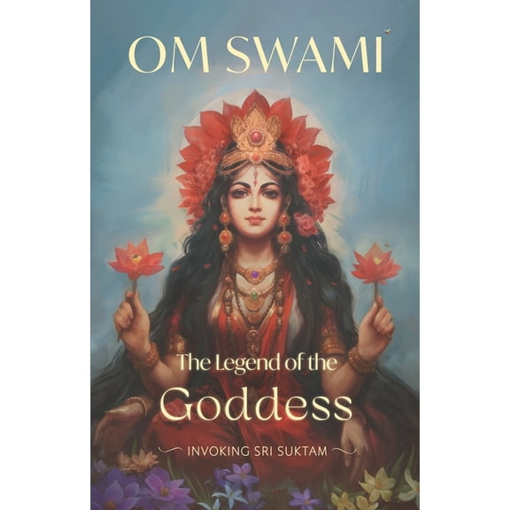 The Legend of the Goddess: Invoking Sri Suktam, (Paperback)