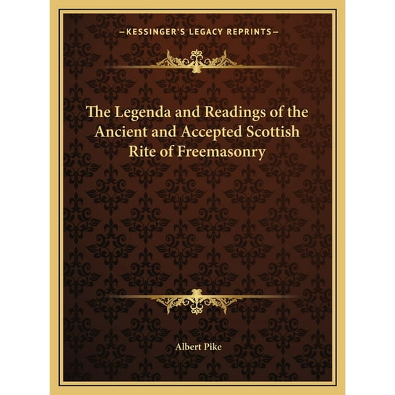 The Legenda and Readings of the Ancient and Accepted Scottish Rite of Freemasonry, (Paperback)