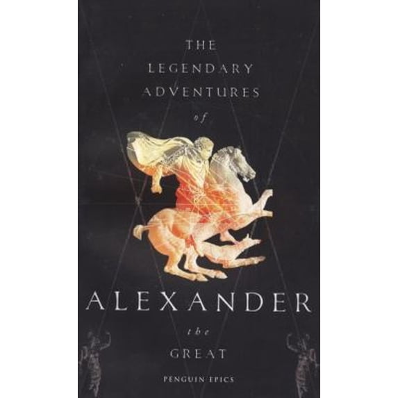 Pre-Owned The Legendary Adventures of Alexander the Great (Penguin Epics) (Paperback) 0141026383 9780141026381