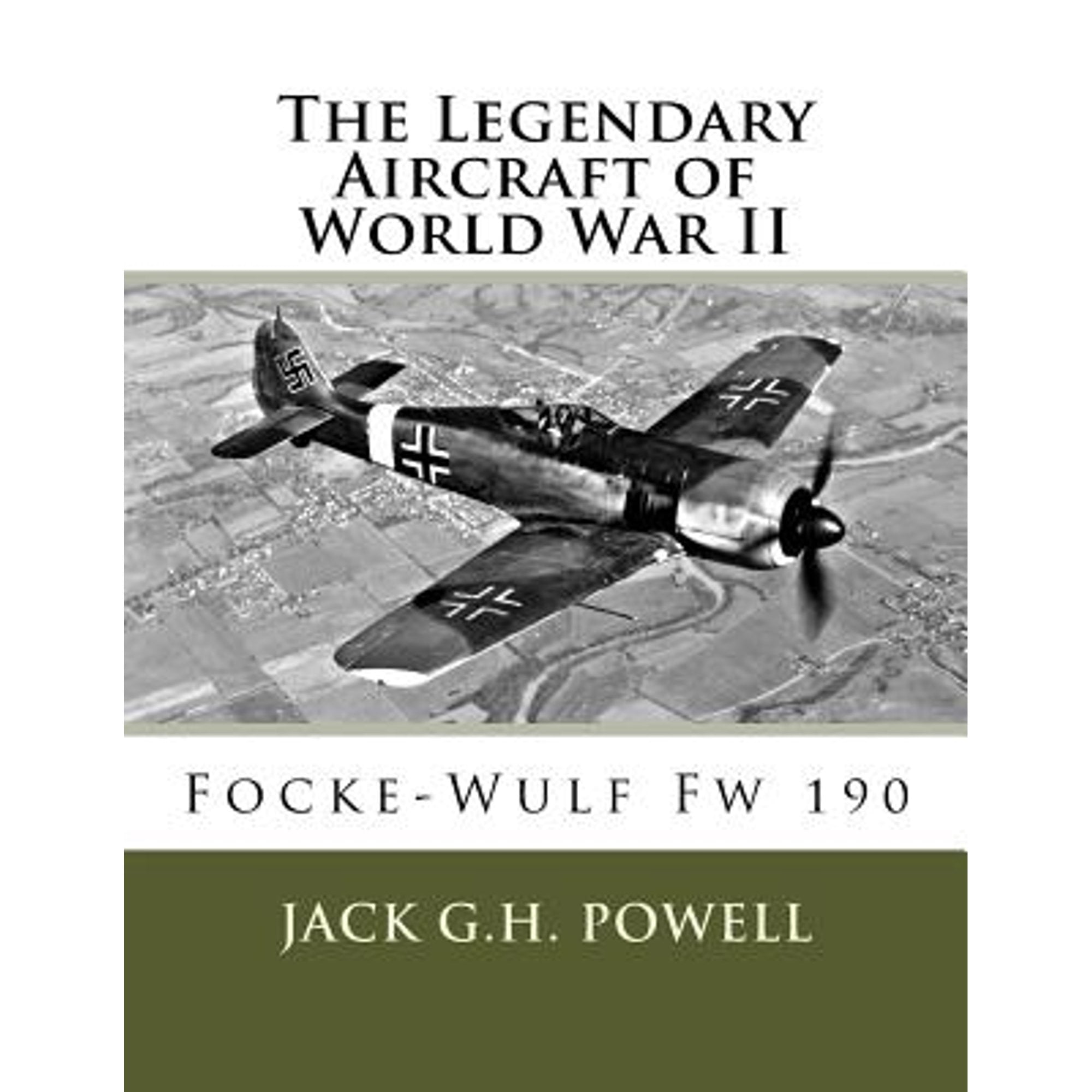 The Legendary Aircraft of World War II: Focke-Wulf Fw 190 (Paperback) by Jack G H Powell