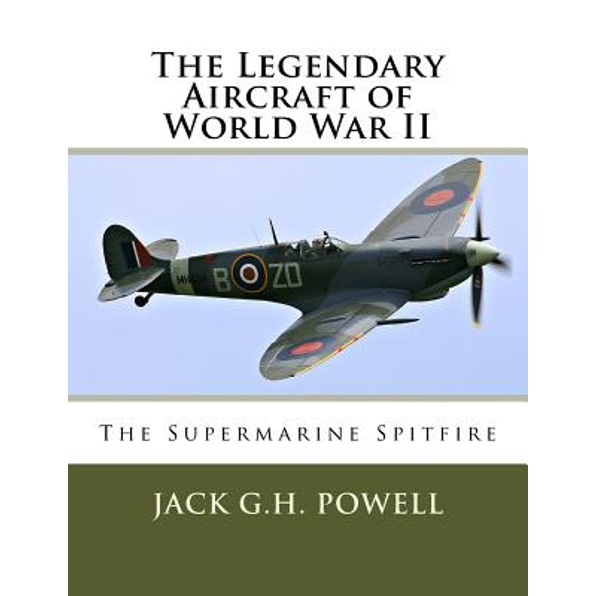 The Legendary Aircraft of World War II: The Supermarine Spitfire