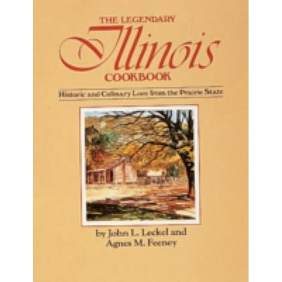 Pre-Owned The Legendary Illinois Cookbook: Historic and Culinary Lore from the Prairie State (Paperback) 0898651999 9780898651997