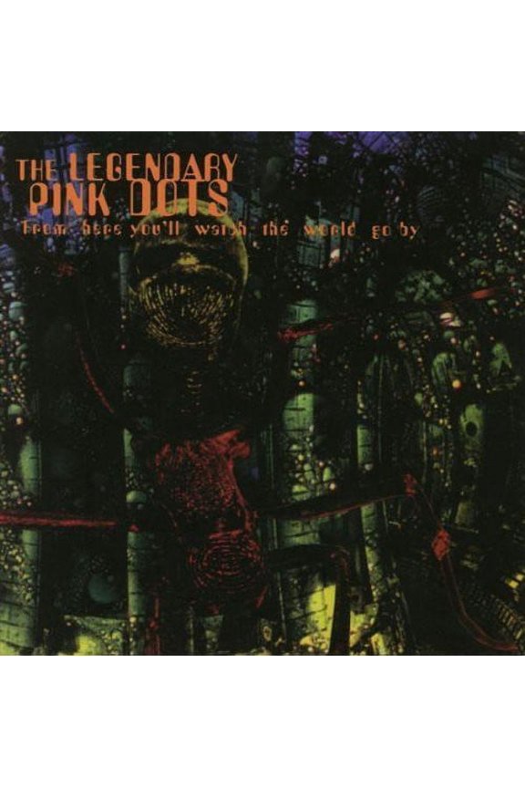 The Legendary Pink Dots - From Here You'll Watch the World Go By - Music & Performance - CD