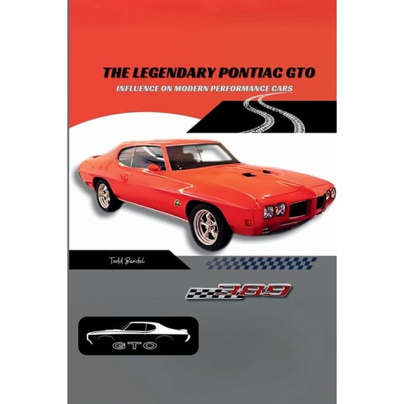 Pontiac Chronicles: A Legacy of Iconic C The Legendary Pontiac GTO: Influence on Modern Performance Cars, Book 2, (Paperback)