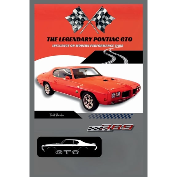 Pontiac Chronicles: A Legacy of Iconic C The Legendary Pontiac GTO: Influence on Modern Performance Cars, Book 2, (Paperback)