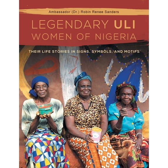 The Legendary Uli Women of Nigeria: Their Life Stories in Signs, Symbols, and Motifs, (Paperback)