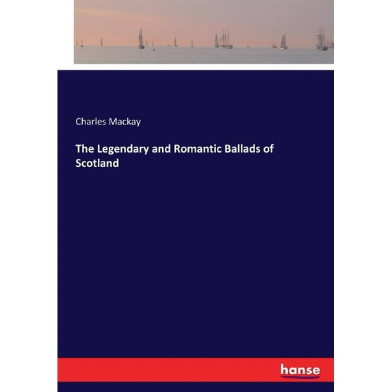The Legendary and Romantic Ballads of Scotland, (Paperback)
