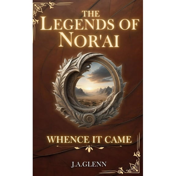 The Legends of Nor'ai The Legends Of Nor'ai: Whence It Came (Collectors Edition), (Hardcover)