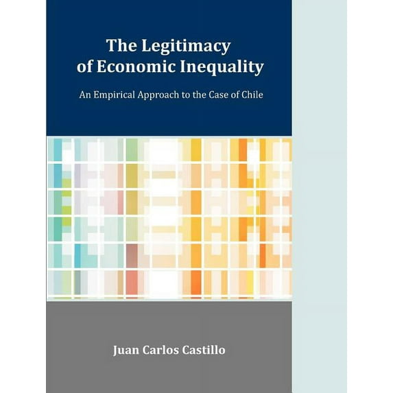 The Legitimacy of Economic Inequality: An Empirical Approach to the Case of Chile, (Paperback)