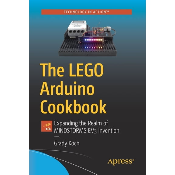 The Lego Arduino Cookbook: Expanding the Realm of Mindstorms Ev3 Invention, (Paperback)