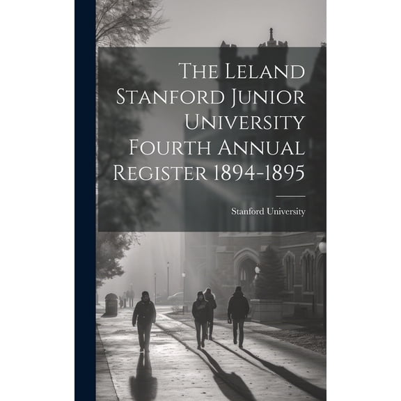 The Leland Stanford Junior University Fourth Annual Register 1894-1895 (Hardcover)