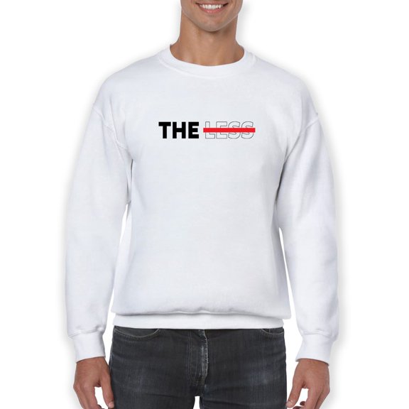 The Less Slogan Sweatshirt Men -GoatDeals Designs, Male 3X-Large