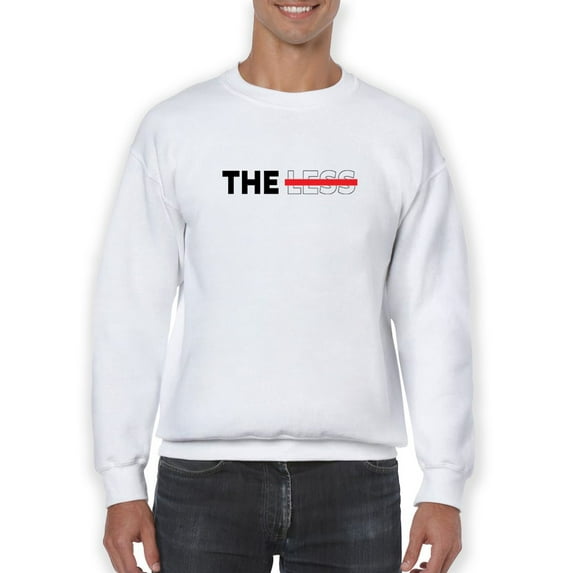 The Less Slogan Sweatshirt Men -GoatDeals Designs, Male XX-Large