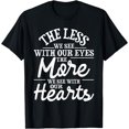 thumbnail image 1 of The Less We See With Our Eyes - Blind Blindness Vision Loss T-Shirt, 1 of 4