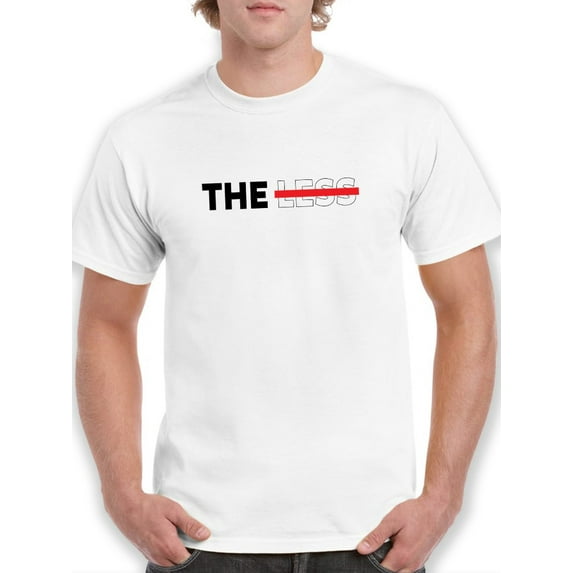 The Less With A Red Line T-Shirt Men -GoatDeals Designs, Male 3X-Large