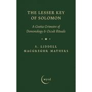 The Lesser Key of Solomon A Goetia Grimoire of Demonology & Occult Rituals, Hardcover