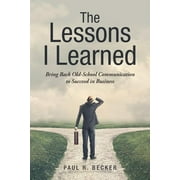 The Lessons I Learned : Bring Back Old-School Communication to Succeed in Business (Paperback)