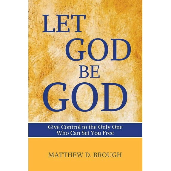 The Let God: Let God Be God: Give Control to the Only One Who Can Set You Free (Paperback)