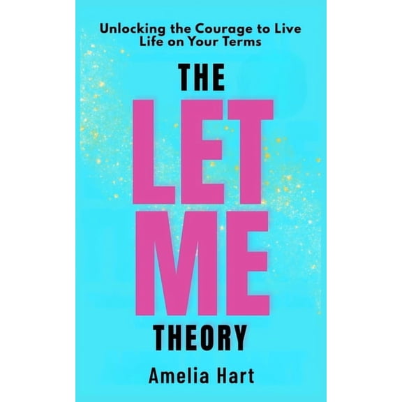 Self Help Books The Let Me Theory: Unlocking the Courage to Live Life on Your Terms, (Paperback)