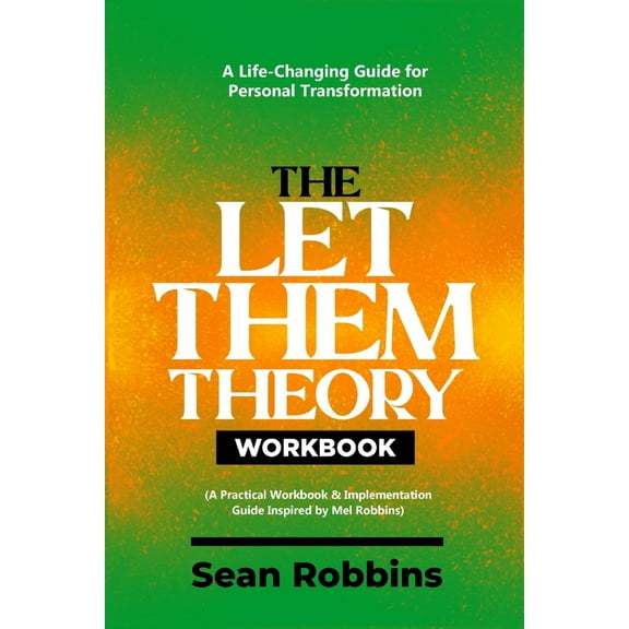 Pre-Owned The Let Them Theory Workbook: A Life-Changing Guide for Personal Transformation (A Practical Workbook & Implementation Guide Inspired by Mel Robbins) (Paperback) 1300461713 9781300461715