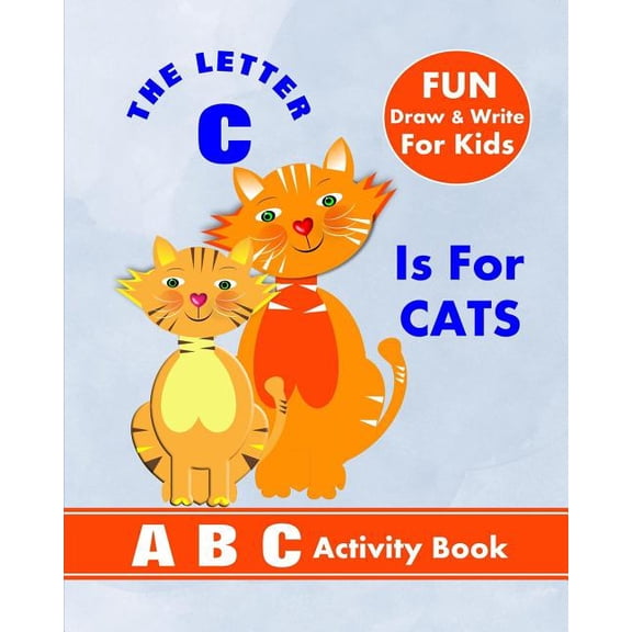 The Letter C Is For Cats: A B C Activity Book Paperback 1720269378 9781720269373 Shayley Stationery Books