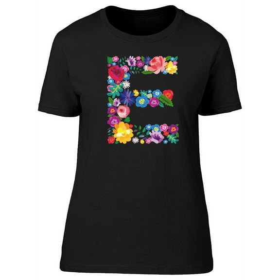 The Letter E Made Of Flowers Tee Women's -Image by Shutterstock